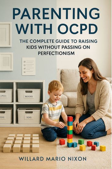 Parenting With OCPD - The Complete Guide to Raising Kids Without Passing on Perfectionism - cover