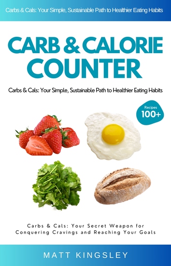 Carbs & Cals Calorie Counter - Carb CountingWeight LossHealthy EatingMeal PlanningDiet CookbookRecipe Book - cover