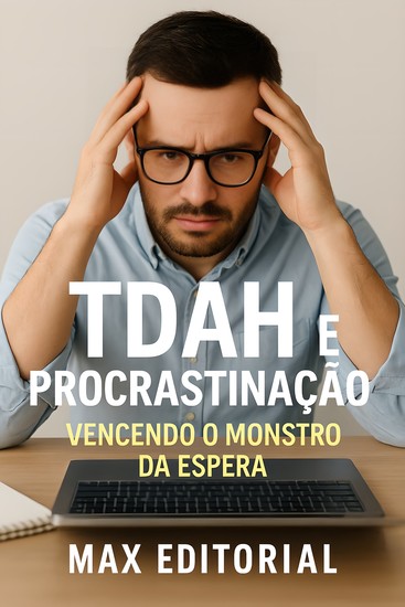 TDAH e Procrastinaç¦o Vencendo o Monstro da Espera - cover
