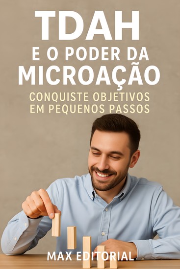 TDAH e o Poder da Microaç¦o Conquiste Objetivos em Pequenos Passos - cover
