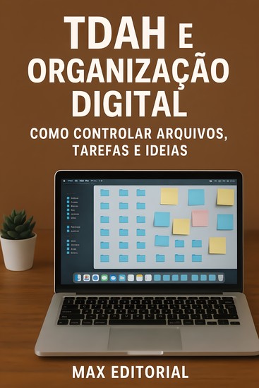TDAH e Organizaç¦o Digital Como Controlar Arquivos Tarefas e Ideias - cover