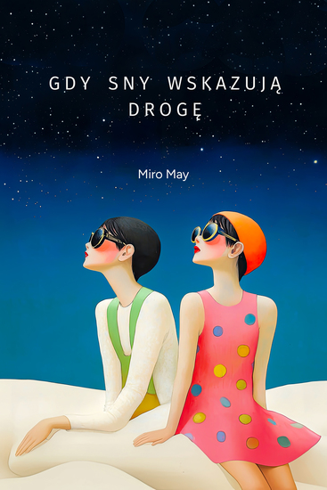 Gdy sny wskazują drogę - 23 opowieści o młodych sercach snach i chwili która zmienia wszystko - cover