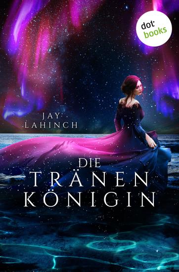 Die Tränenkönigin - Roman | Tränen-Dilogie Band 1 Eine märchenhafte Reise zu sich selbst und dem Schicksal der Welt - cover