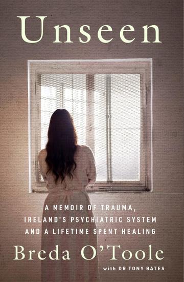 Unseen - A Memoir of Trauma Ireland's Psychiatric System and a Lifetime spent Healing - cover