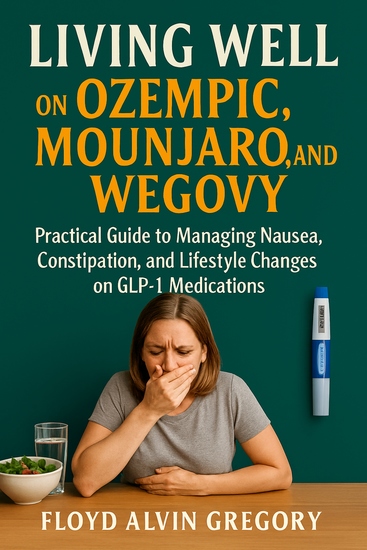 Living Well on Ozempic Mounjaro and Wegovy - A Practical Guide to Managing Nausea Constipation and Lifestyle Changes on GLP-1 Medications - cover