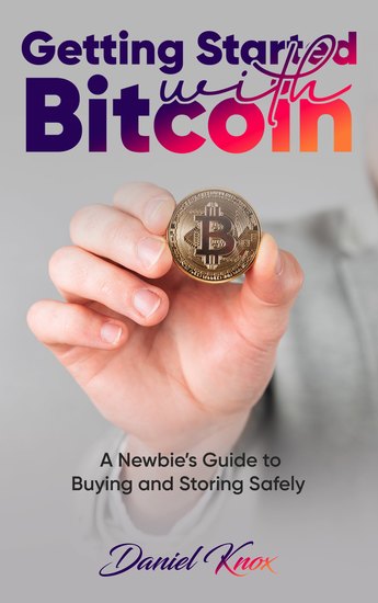 Getting Started with Bitcoin - A Newbie’s Guide to Buying and Storing Safely - cover