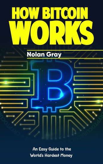 How Bitcoin Works - An Easy Guide to the World's Hardest Money - cover
