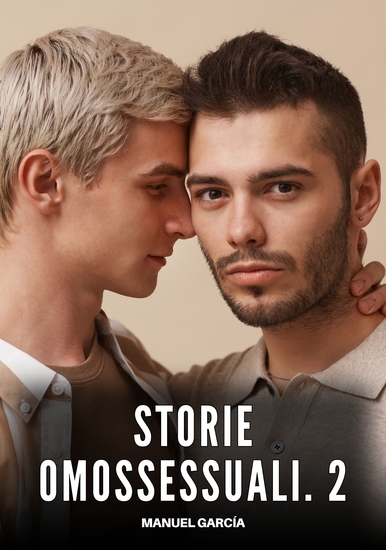 Storie Omossessuali 2 - Racconti Erotici Gay di Sesso Esplicito per Uomini Adulti - cover