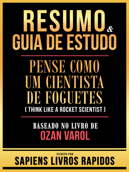 Resumo & Guia De Estudo - Pense Como Um Cientista De Foguetes (Think Like A Rocket Scientist) - Baseado No Livro De Ozan Varol - cover
