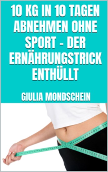 10 kg in 10 Tagen abnehmen ohne Sport - der Ernährungstrick enthüllt - cover