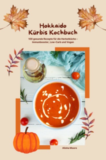 Hokkaido Kürbis Kochbuch: 100 gesunde Rezepte für die Herbstküche – Immunbooster Low-Carb & Vegan - cover