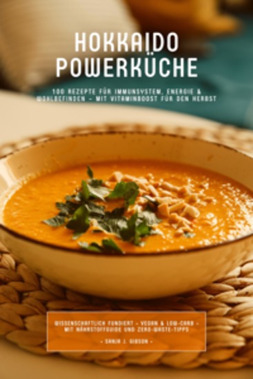 Hokkaido Powerküche: 100 Rezepte für Immunsystem Energie & Wohlbefinden – Mit Vitaminboost für den Herbst (Wissenschaftlich fundiert • Vegan & Low-Carb • Mit Nährstoffguide und Zero-Waste-Tipps) - cover