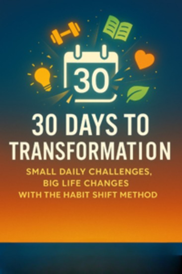 30 Days to Transformation: Small Daily Challenges Big Life Changes with the Habit Shift Method - cover
