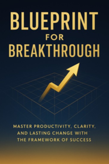 Blueprint for Breakthrough: Master Productivity Clarity and Lasting Change with the Framework of Success - cover