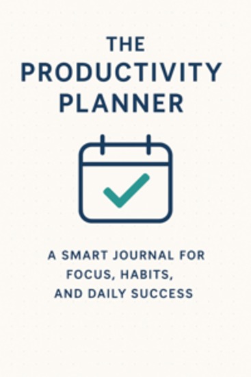 The Productivity Planner: A Smart Journal for Focus Habits and Daily Success - cover