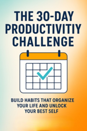 The 30-Day Productivity Challenge: Build Habits That Organize Your Life and Unlock Your Best Self - cover