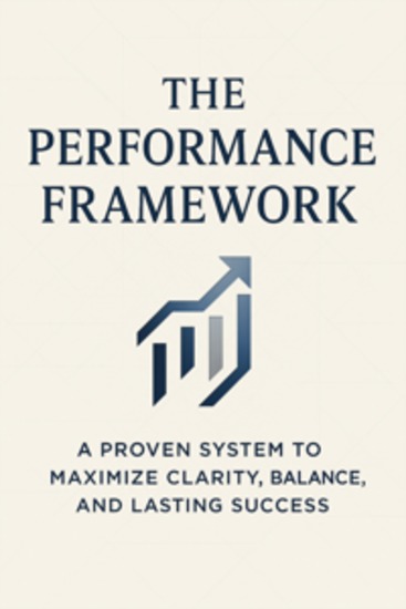 The Performance Framework: A Proven System to Maximize Clarity Balance and Lasting Success - cover