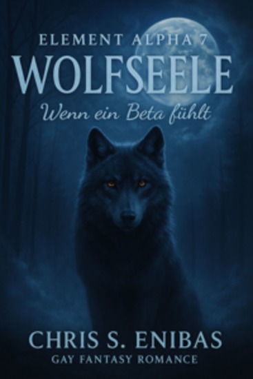(ELEMENT ALPHA 7) Wolfsseele - Wenn ein Beta fühlt - Gay-Fantasy-Romance - cover