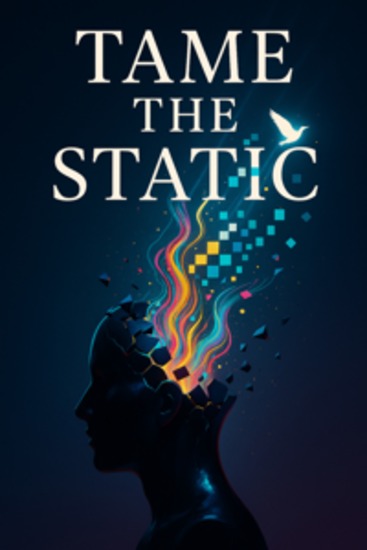 Tame the Static A Daily Playbook to End Thought Spirals and Restore Focus - cover