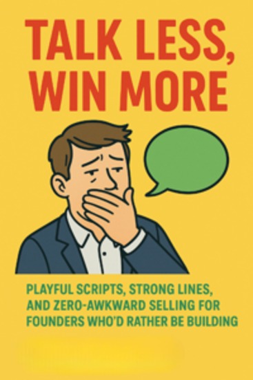 Talk Less Win More:Playful Scripts and Social Armor for Founders Who’d Rather Be Building - cover