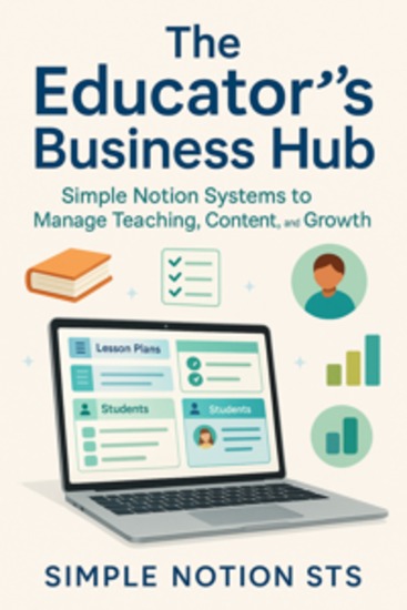 The Educator’s Business Hub Simple Notion Systems to Manage Teaching Content and Growth - cover