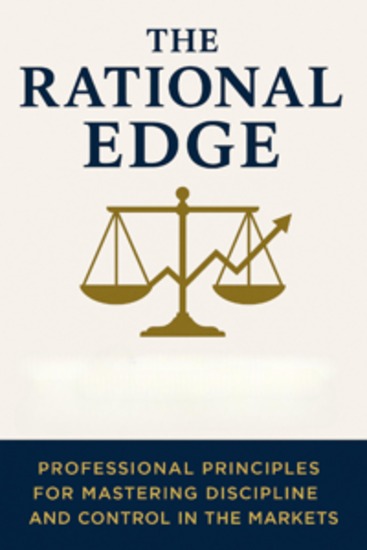 The Rational Edge: Professional Principles for Mastering Discipline and Control in the Markets - cover
