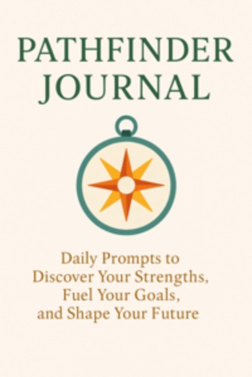 Pathfinder Journal Daily Prompts to Discover Your Strengths Fuel Your Goals and Shape Your Future - cover