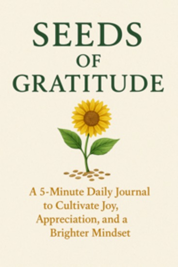 Seeds of Gratitude A 5-Minute Daily Journal to Cultivate Joy Appreciation and a Brighter Mindset - cover