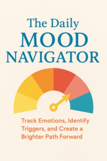 The Daily Mood Navigator Track Emotions Identify Triggers and Create a Brighter Path Forward - cover