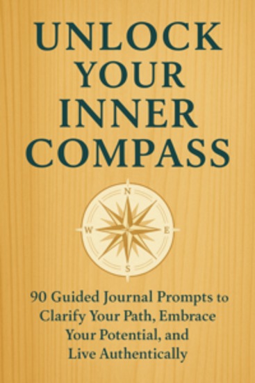 Unlock Your Inner Compass 90 Guided Journal Prompts to Clarify Your Path Embrace Your Potential and Live Authentically - cover