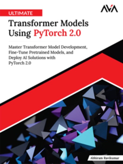 Ultimate Transformer Models Using PyTorch 20: Master Transformer Model Development Fine-Tune Pretrained Models and Deploy AI Solutions with PyTorch 20 - cover