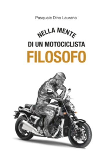 Nella mente di un motociclista filosofo - Carpe DieMoto cogliete l’attimo in moto ragazzi rendete straordinaria la vostra vita - cover