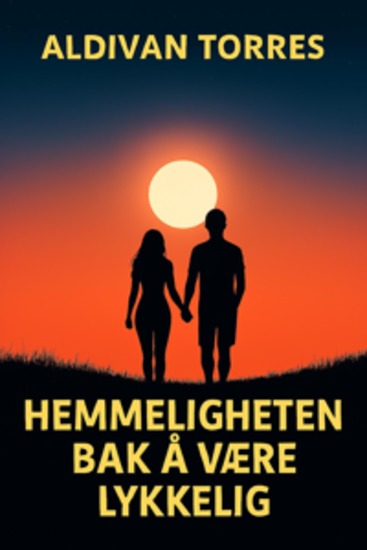 Hemmeligheten bak å Være Lykkelig - cover