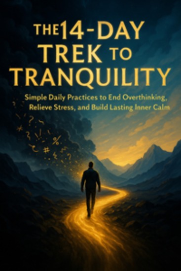 The 14-Day Trek to Tranquility - Simple Daily Practices to End Overthinking Relieve Stress and Build Lasting Inner Calm - cover