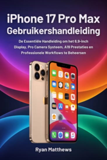 iPhone 17 Pro Max Gebruikershandleiding - De Essentiële Handleiding om het 69-inch Display Pro Camera Systeem A19 Prestaties en Professionele Workflows te Beheersen - cover