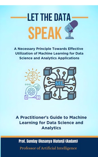 Let the Data Speak - A Necessary Principle Towards Effective Utilization of Machine Learning for Data Science and Analytics Applications - cover