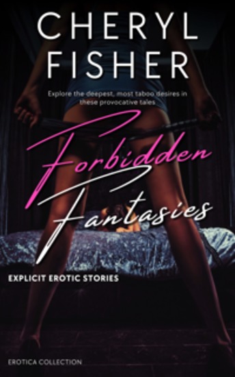 Forbidden Fantasies - Explicit Erotic Stories - Explore the deepest most taboo desires in these provocative tales - cover