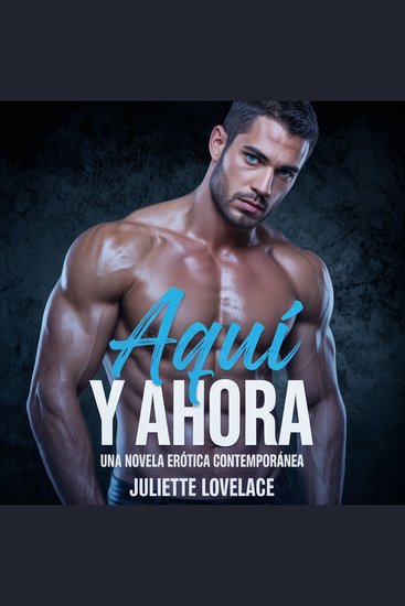 Aquí y Ahora - Una Novela Erótica Contemporánea - cover