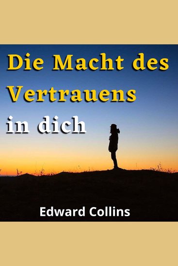 Die Macht des Vertrauens in dich - Lerne dein Selbstwertgefühl zu steigern deine Ängste zu besiegen und dein Leben zu verbessern indem du die beste Version deiner selbst erreichst - cover