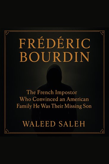 Frédéric Bourdin - The French Impostor Who Convinced an American Family He Was Their Missing Son - cover