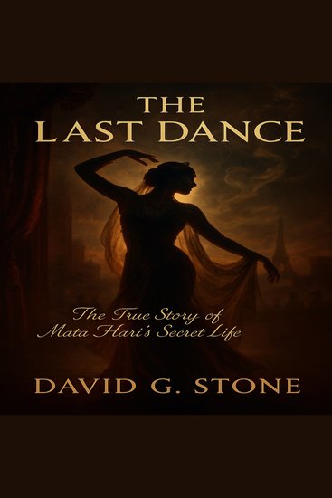 The Last Dance - The True Story of Mata Hari's Secret Life - cover