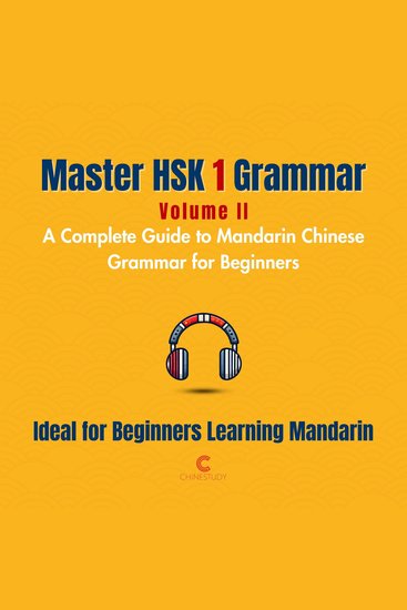 Master HSK 1 Grammar: Volume 2 – A Complete Guide to Mandarin Chinese Grammar for Beginners - Perfect for Everyone Starting Their Language Journey - cover