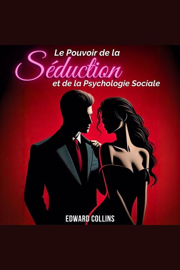 Le Pouvoir de la Séduction et de la Psychologie Sociale - Apprenez les secrets pour Conquérir et Persuader une personne - cover
