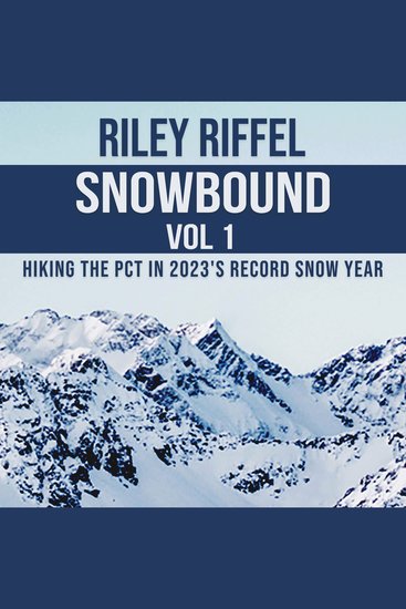 Snowbound Vol 1 - Hiking the PCT in 2023's Record Snow Year - cover