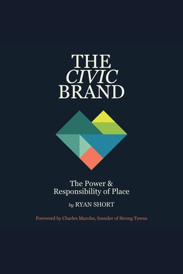 The Civic Brand - The Power & Responsibility of Place - cover