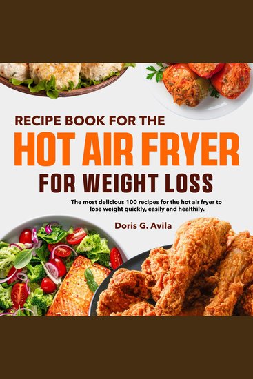 Recipe Book for the Hot Air Fryer for Weight Loss - The most delicious recipes for the hot air fryer to lose weight quickly easily and healthily - cover