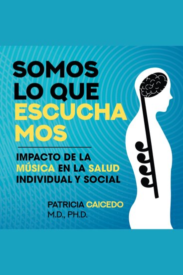 Somos lo que escuchamos - Impacto de la música en la saludo individual y social - cover