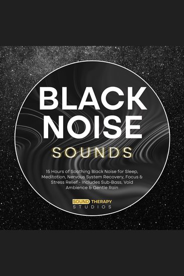 Black Noise Sounds - 15 Hours of Soothing Black Noise for Sleep Meditation Nervous System Recovery Focus & Stress Relief - Includes Sub-Bass Void Ambience & Gentle Rain - cover