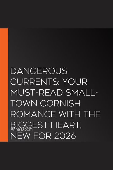 Dangerous Currents: Your must-read small-town Cornish romance with the biggest heart new for 2026 (Sea Salt Bay Book 1) - cover