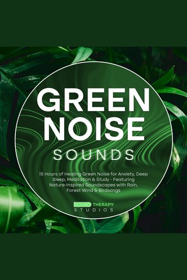 Green Noise Sounds - 15 Hours of Healing Green Noise for Anxiety Deep Sleep Meditation & Study - Featuring Nature-Inspired Soundscapes with Rain Forest Wind & Birdsongs - cover